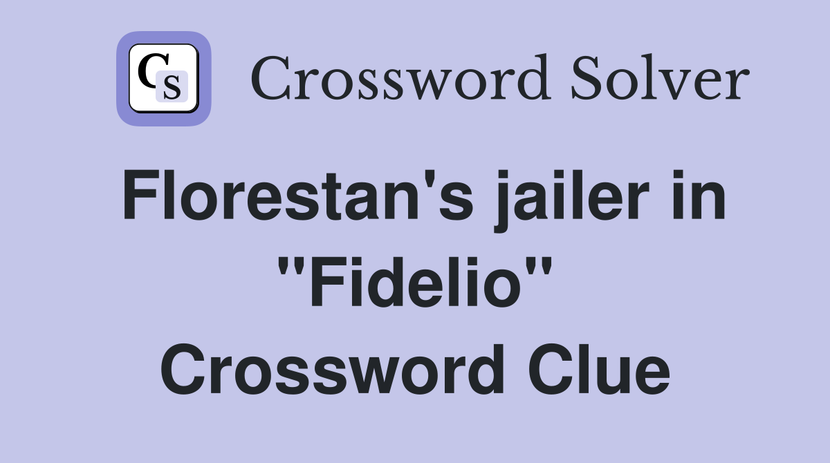 Florestan's jailer in "Fidelio" Crossword Clue