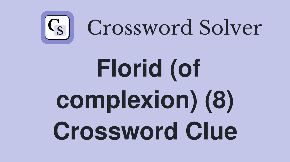 Florid (of complexion) (8) Crossword Clue