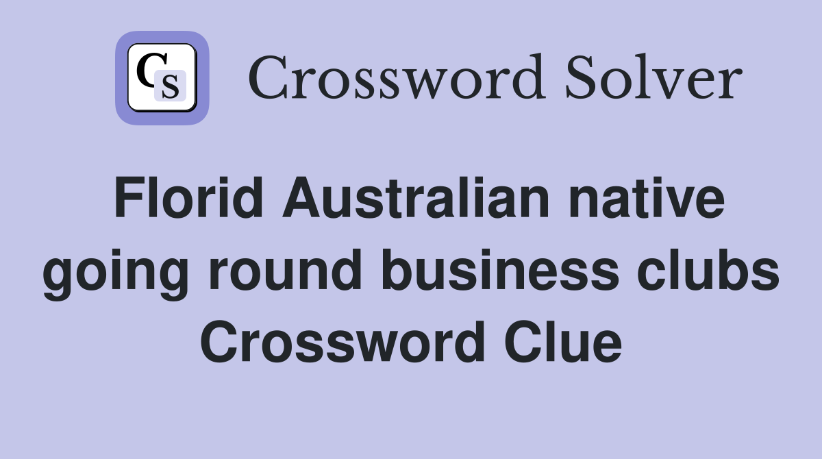 Florid Australian native going round business clubs Crossword Clue