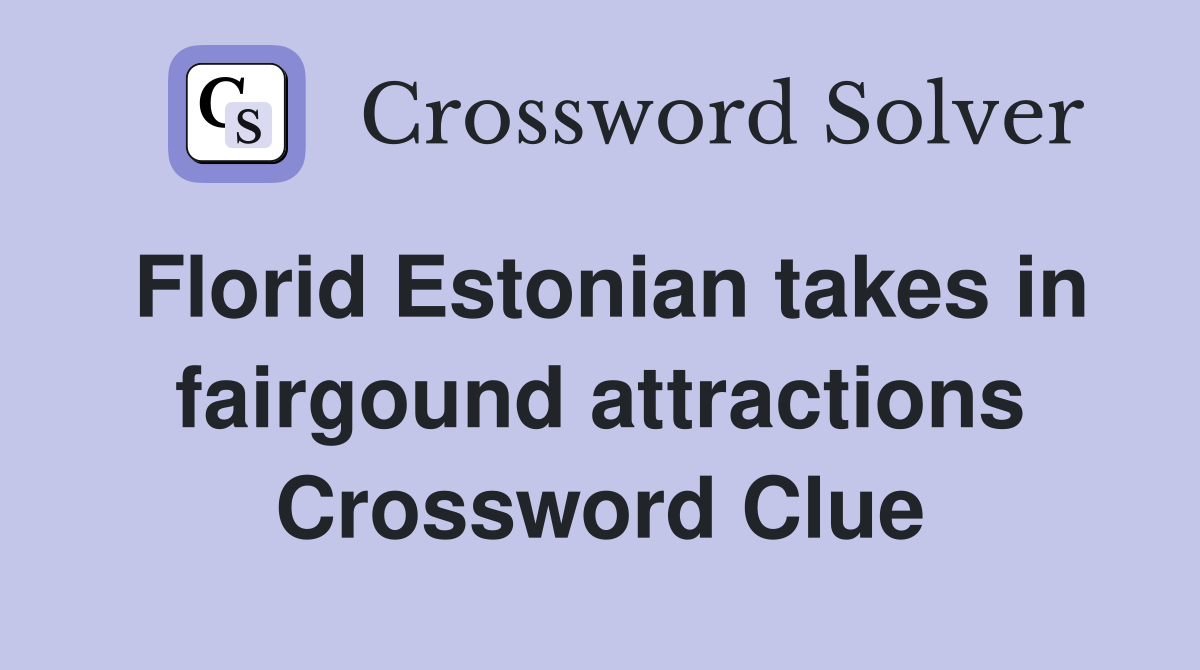 Florid Estonian takes in fairgound attractions Crossword Clue