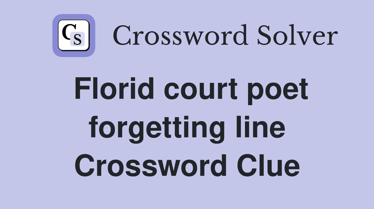 Florid court poet forgetting line Crossword Clue