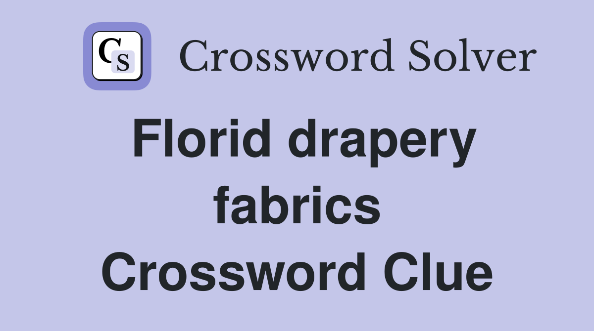 Florid drapery fabrics Crossword Clue