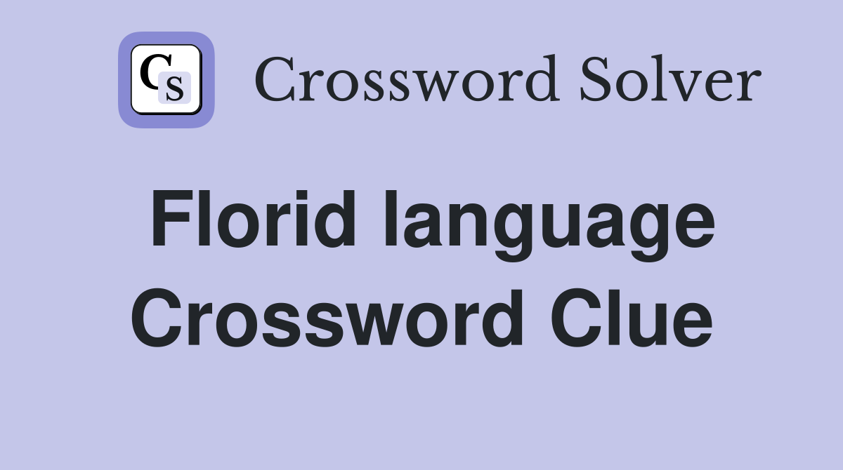Florid language Crossword Clue