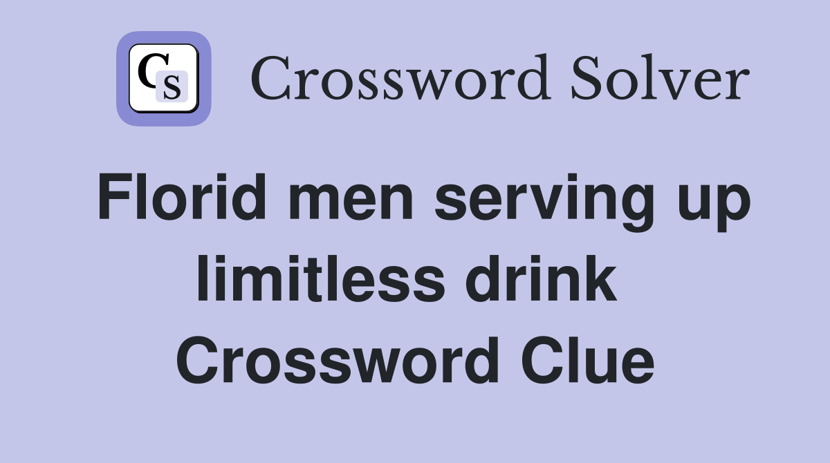 Florid men serving up limitless drink  Crossword Clue