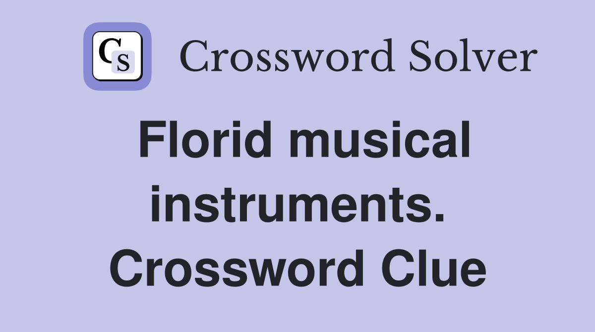 Florid musical instruments. Crossword Clue