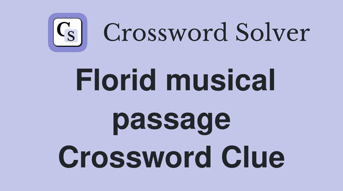 Florid musical passage Crossword Clue