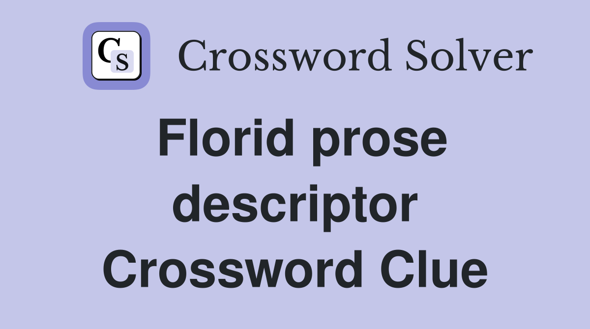 Florid prose descriptor Crossword Clue