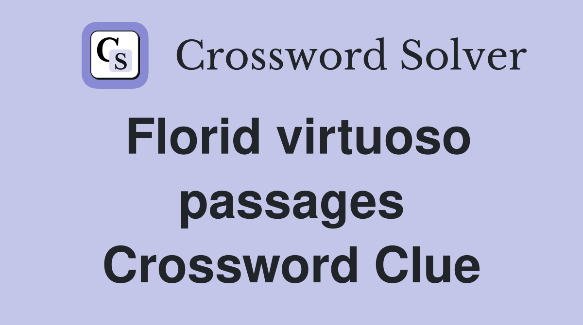 Florid virtuoso passages Crossword Clue