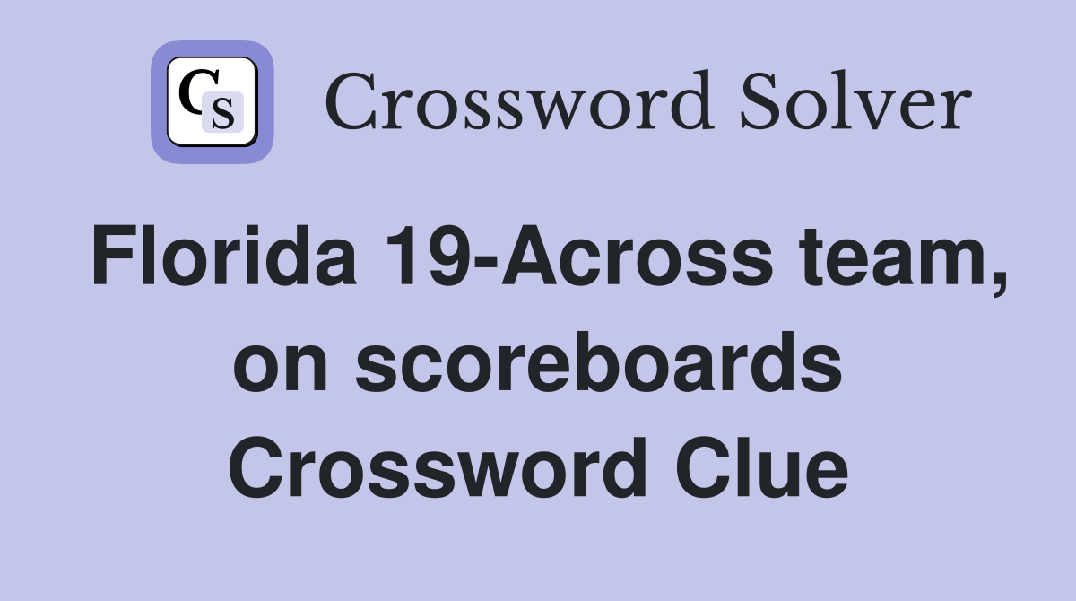 Florida 19-Across team, on scoreboards Crossword Clue