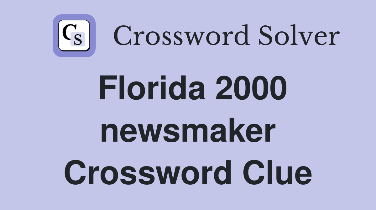 Florida 2000 newsmaker Crossword Clue