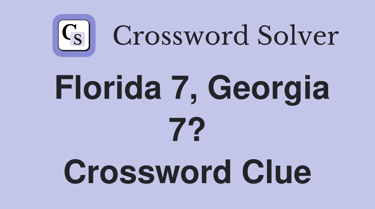 Florida 7, Georgia 7? Crossword Clue