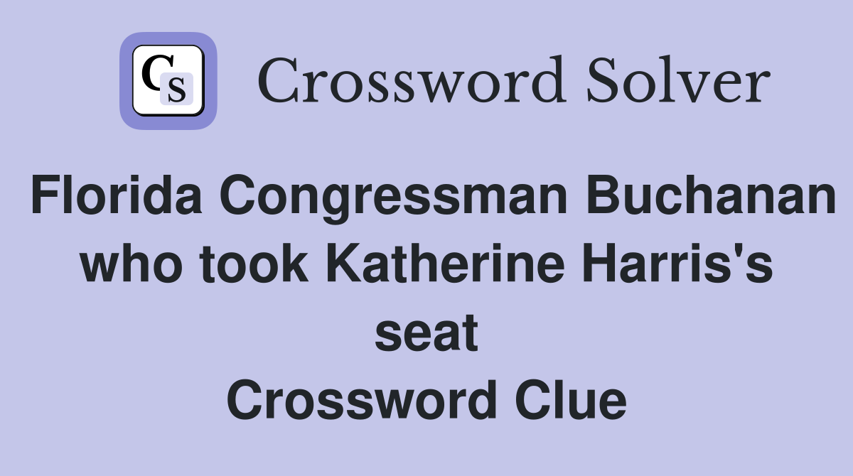 Florida Congressman Buchanan who took Katherine Harris's seat Crossword Clue