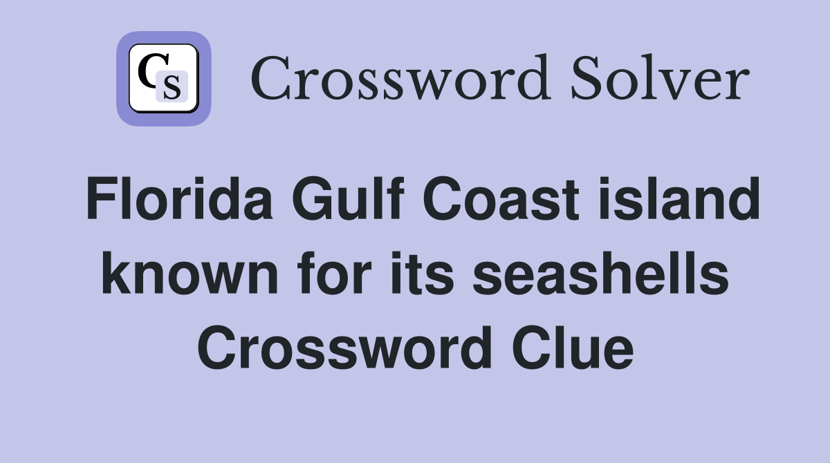 Florida Gulf Coast island known for its seashells Crossword Clue