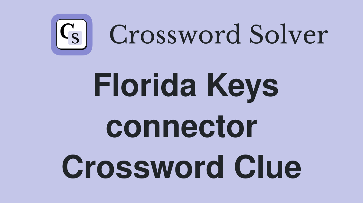 Florida Keys connector Crossword Clue Answers Crossword Solver