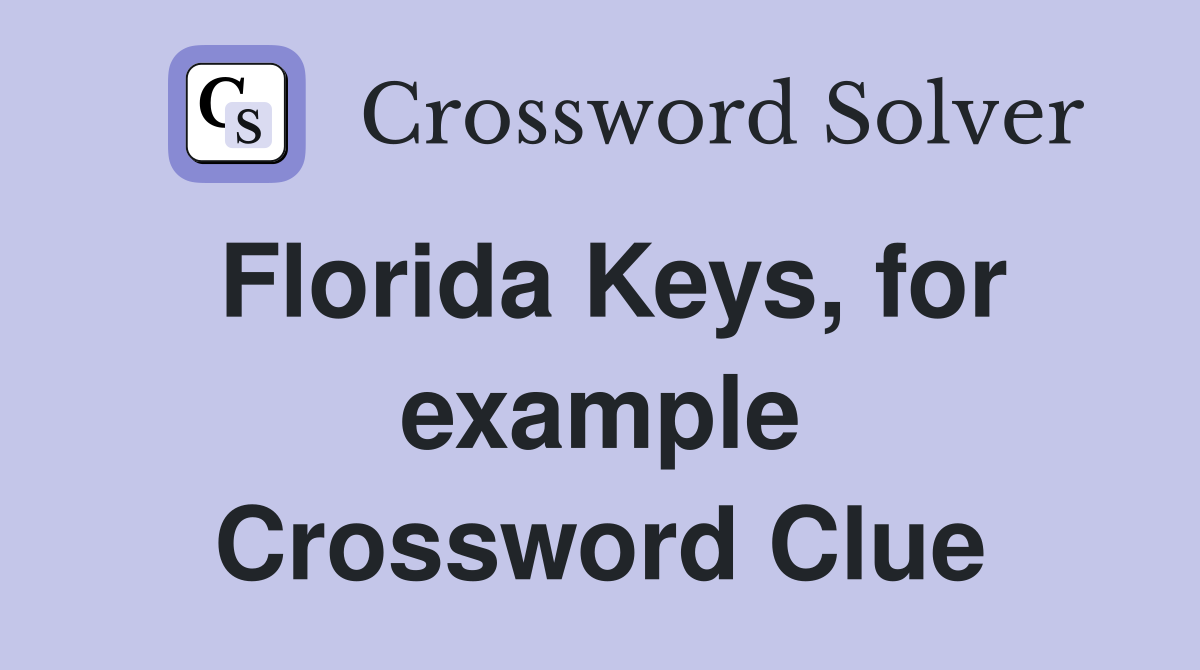 Florida Keys, for example Crossword Clue