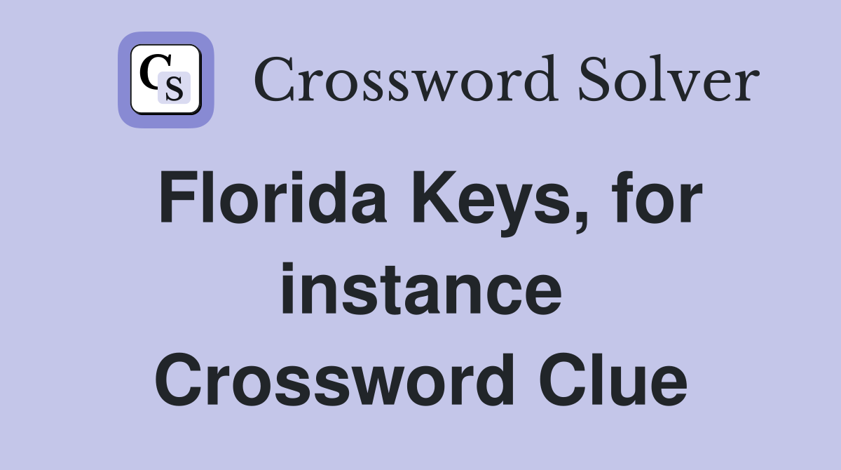 Florida Keys, for instance Crossword Clue