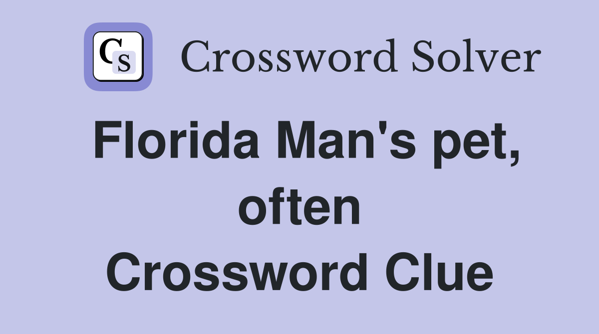 Florida Man's pet, often Crossword Clue