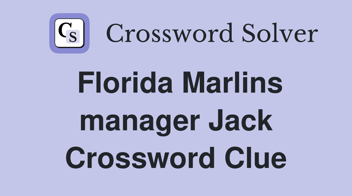 Florida Marlins manager Jack Crossword Clue
