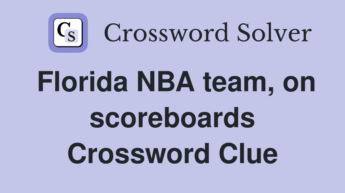 Florida NBA team, on scoreboards Crossword Clue