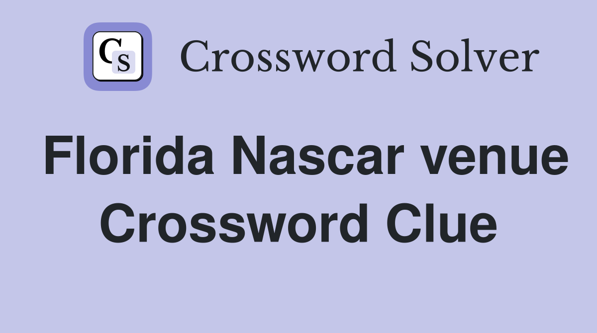 Florida Nascar venue Crossword Clue