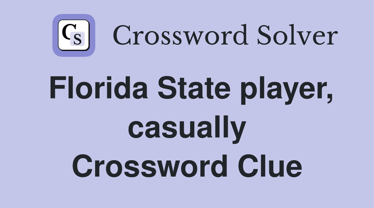 Florida State player, casually Crossword Clue