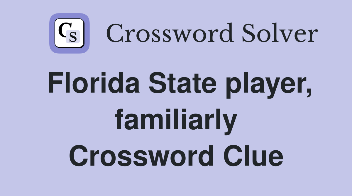 Florida State player, familiarly Crossword Clue