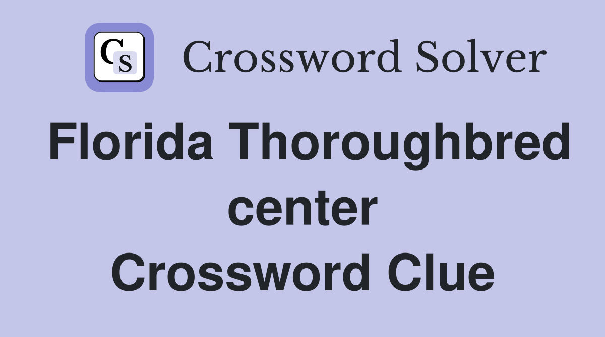 Florida Thoroughbred center Crossword Clue