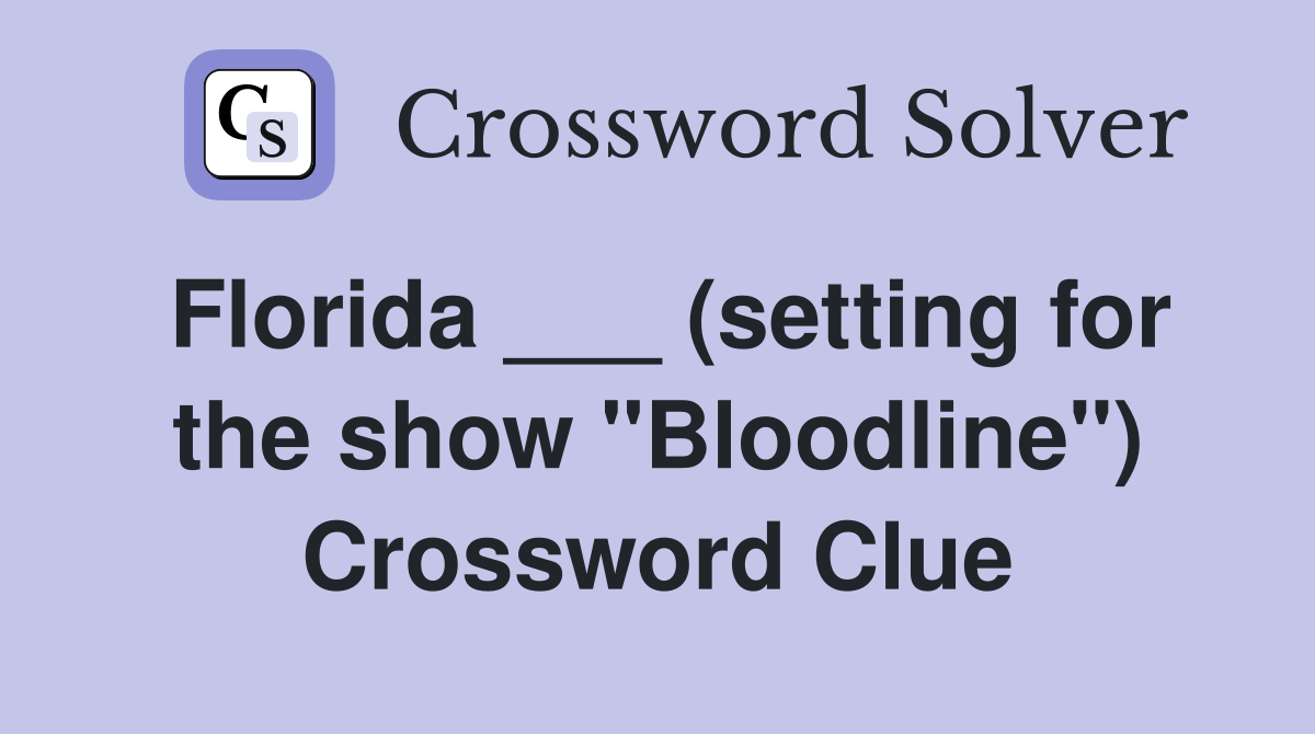Florida ___ (setting for the show "Bloodline") Crossword Clue