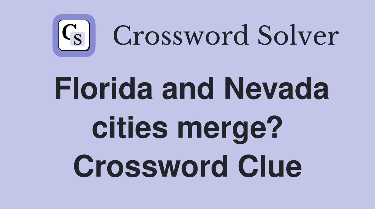 Florida and Nevada cities merge? Crossword Clue