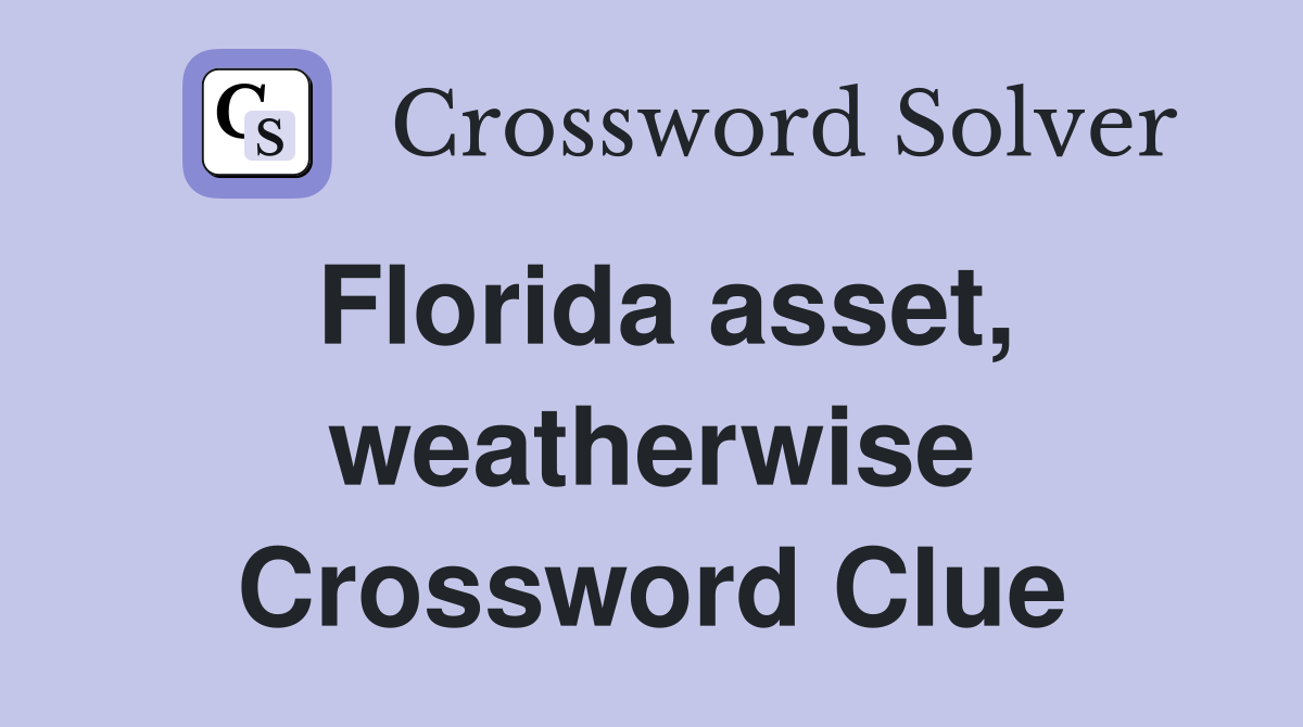 Florida asset, weatherwise Crossword Clue