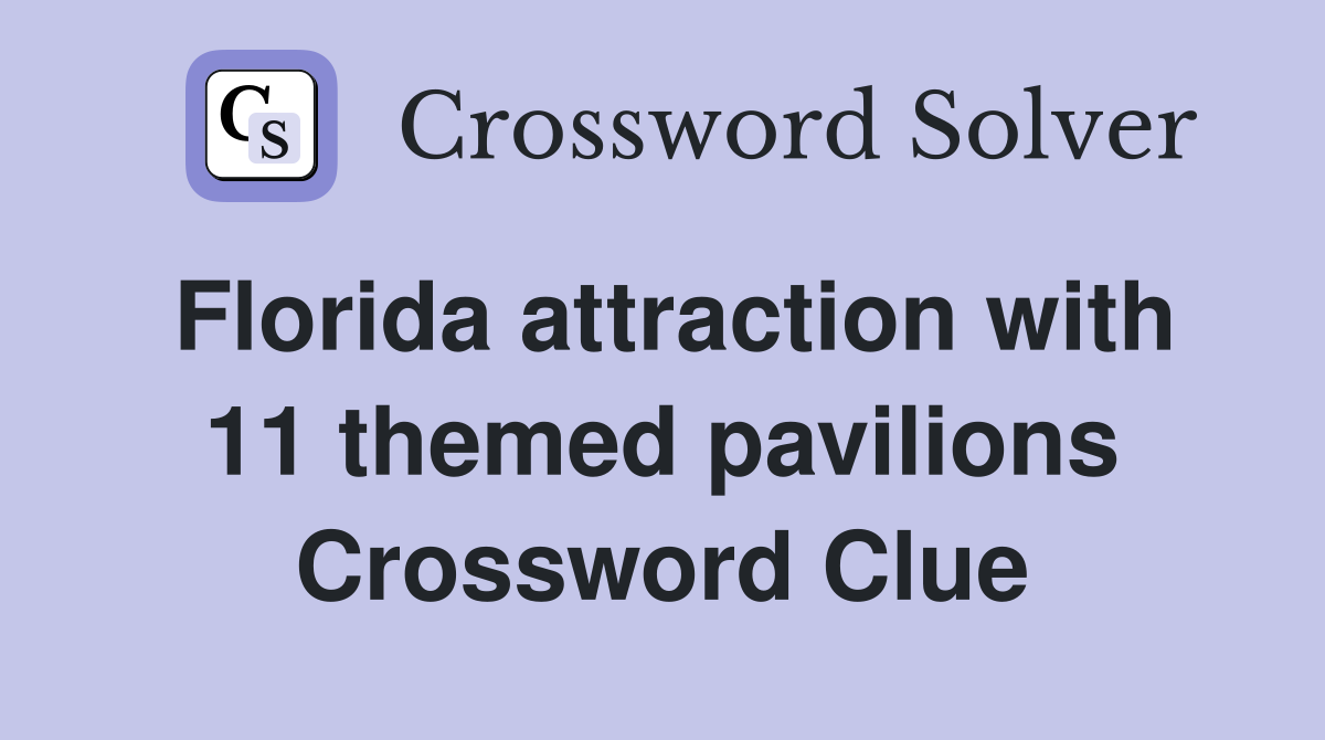 Florida attraction with 11 themed pavilions Crossword Clue