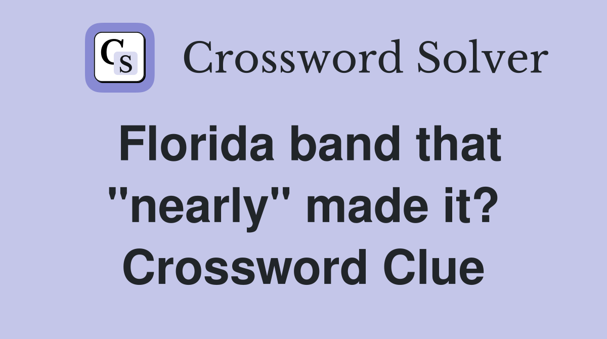 Florida band that "nearly" made it? Crossword Clue