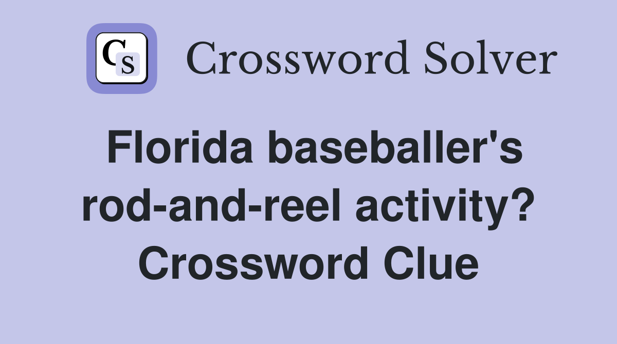 Florida baseballer's rod-and-reel activity? Crossword Clue