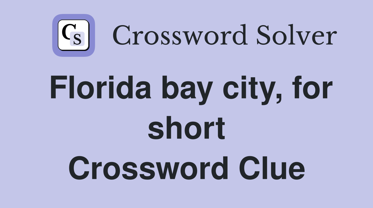 Florida bay city, for short Crossword Clue