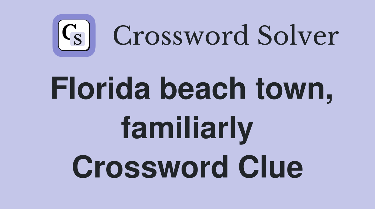Florida beach town, familiarly Crossword Clue