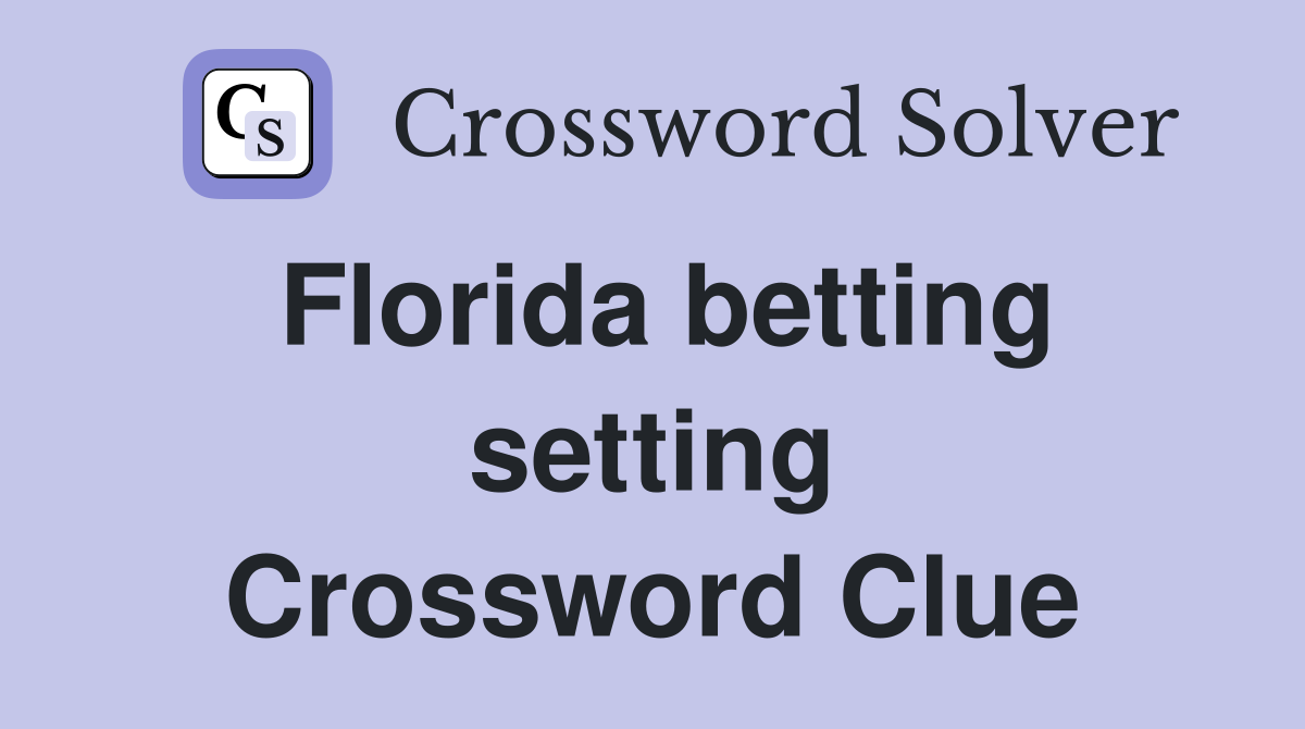 Florida betting setting Crossword Clue