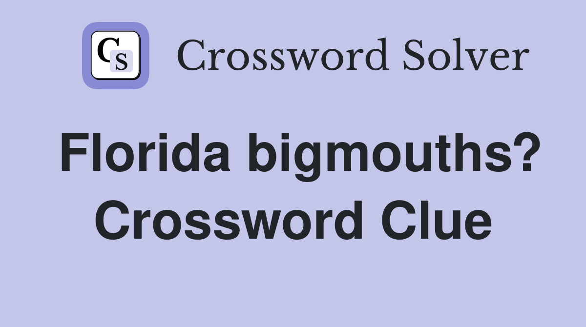 Florida bigmouths? Crossword Clue