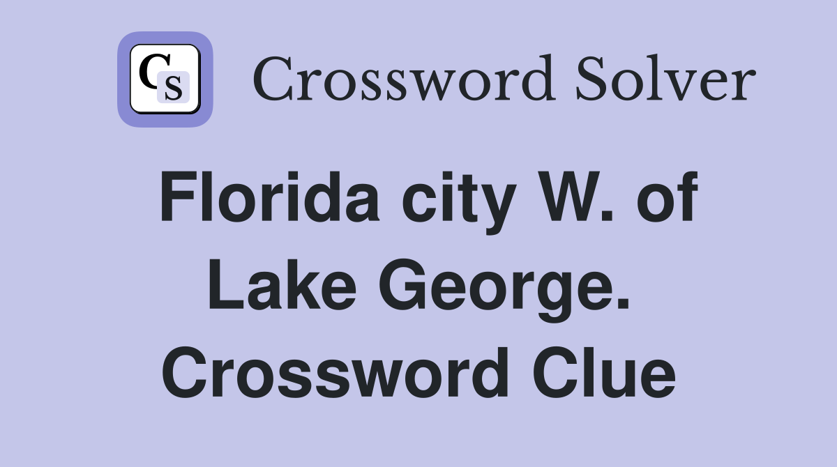 Florida city W. of Lake George. Crossword Clue