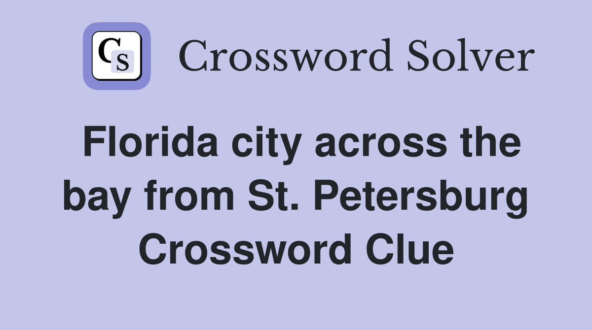Florida city across the bay from St. Petersburg Crossword Clue