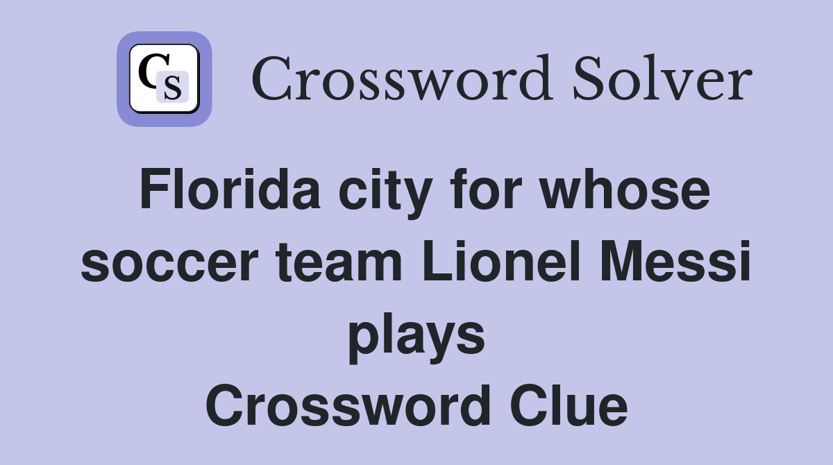 Florida city for whose soccer team Lionel Messi plays Crossword Clue