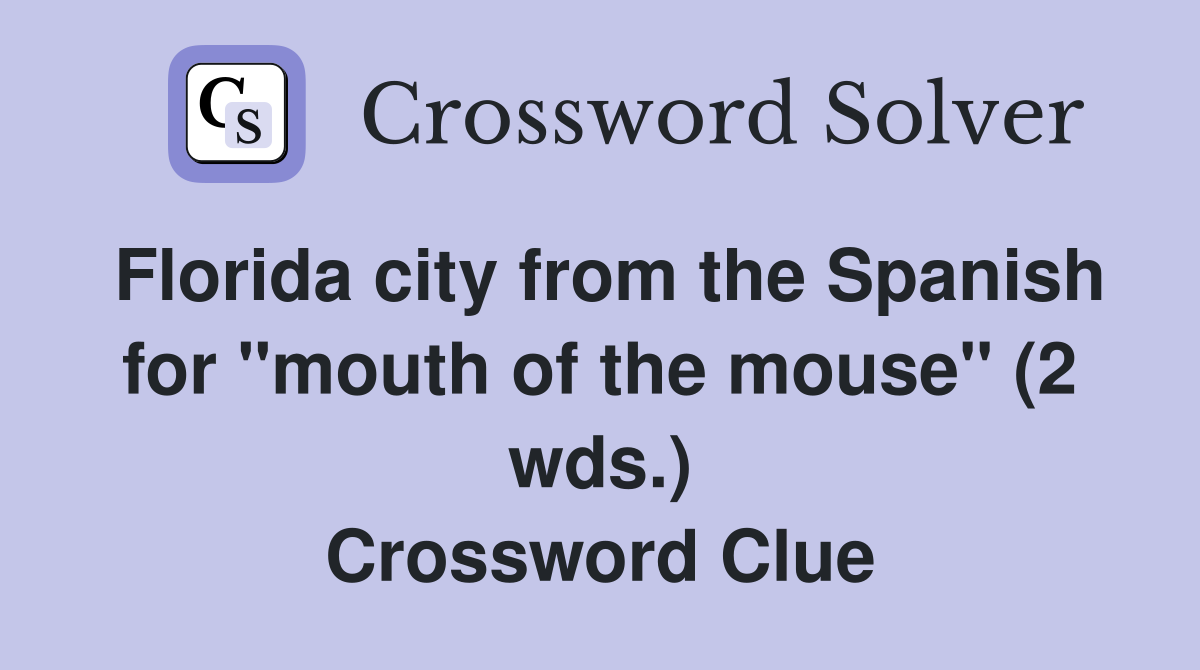 Florida city from the Spanish for "mouth of the mouse" (2 wds.) Crossword Clue