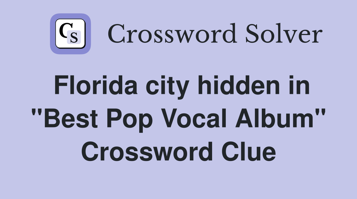 Florida city hidden in "Best Pop Vocal Album" Crossword Clue