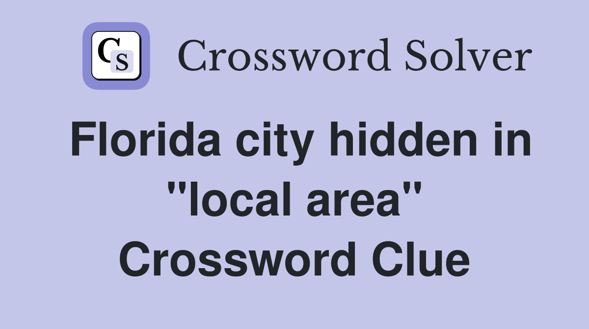 Florida city hidden in "local area" Crossword Clue