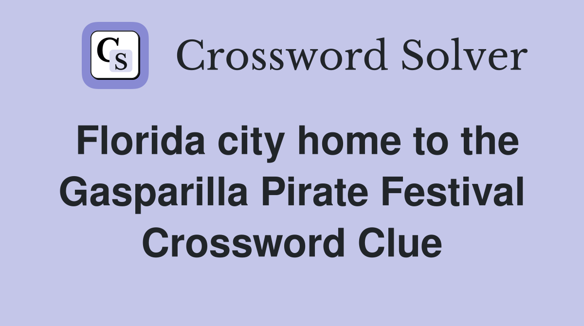 Florida city home to the Gasparilla Pirate Festival Crossword Clue