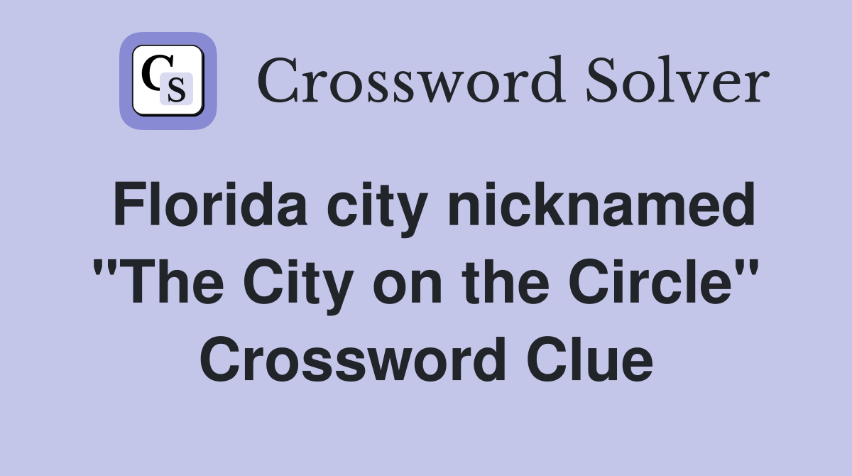 Florida city nicknamed "The City on the Circle" Crossword Clue