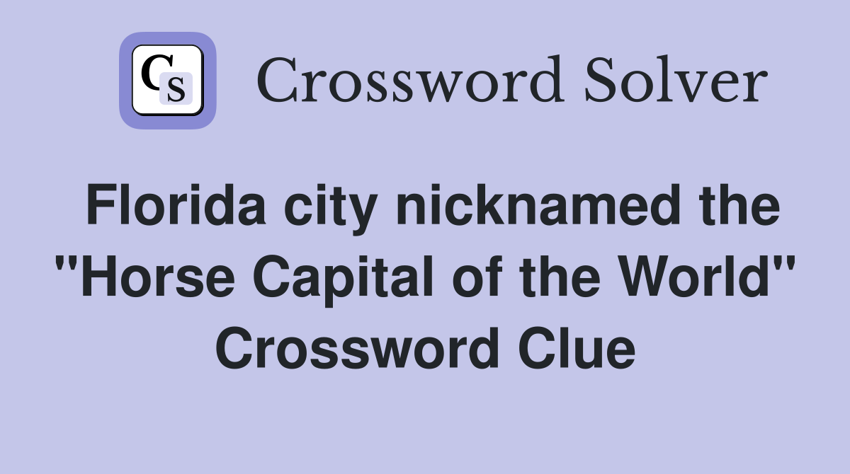 Florida city nicknamed the "Horse Capital of the World" Crossword Clue