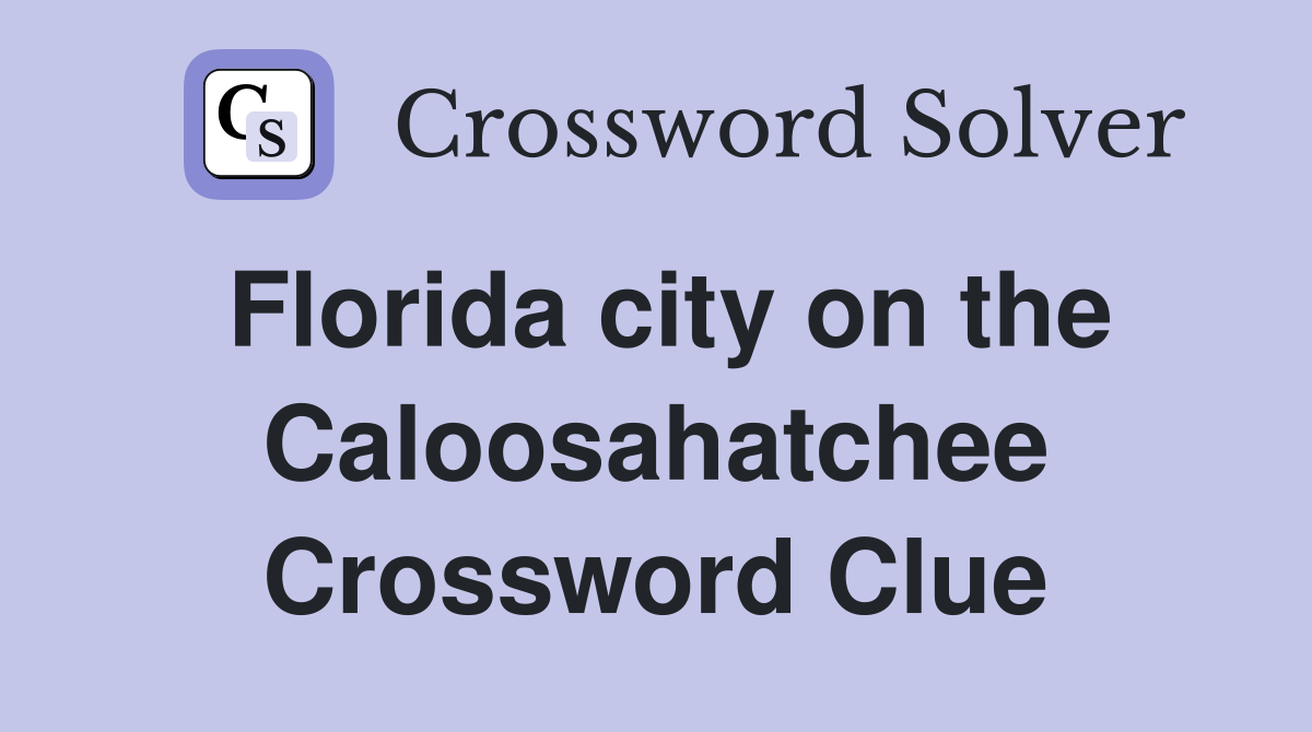 Florida city on the Caloosahatchee Crossword Clue
