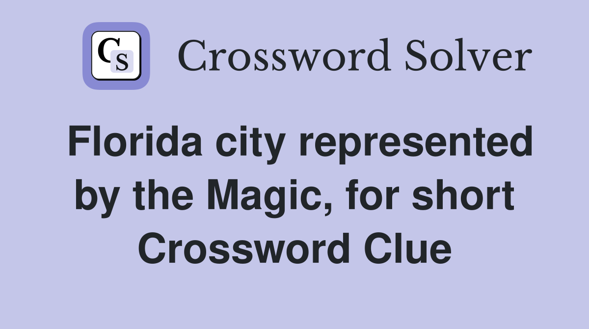 Florida city represented by the Magic, for short Crossword Clue