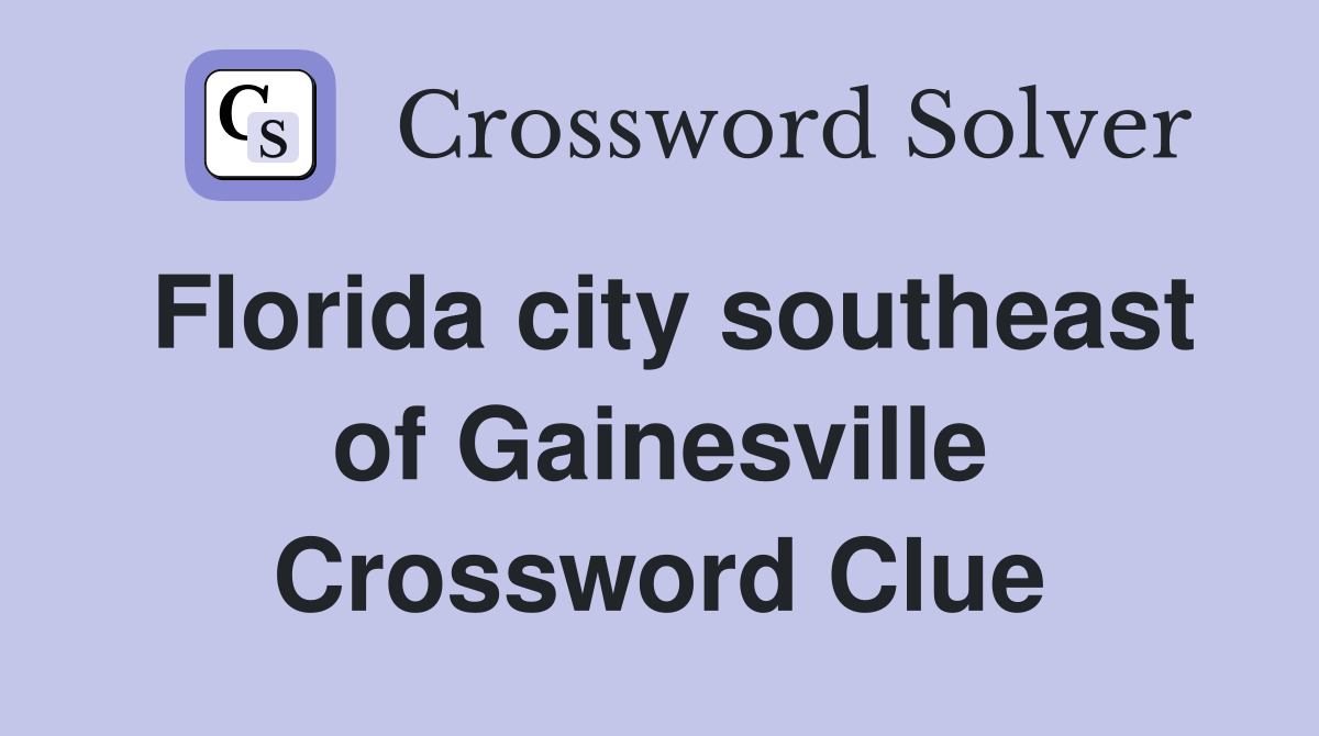 Florida city southeast of Gainesville Crossword Clue