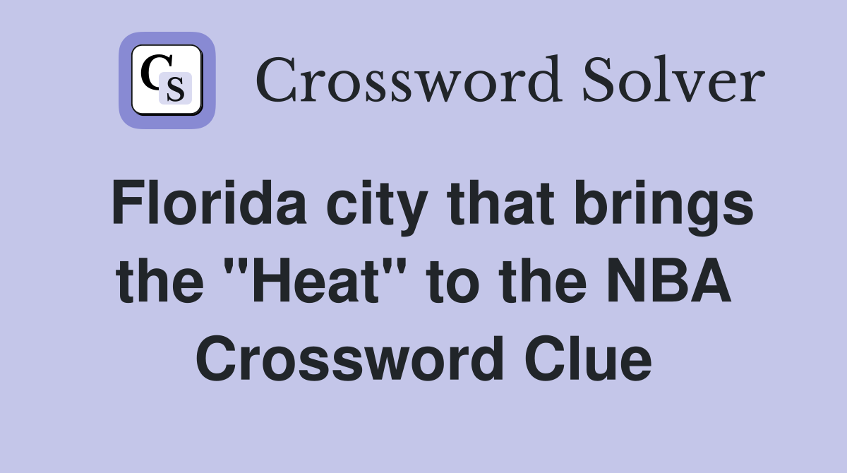 Florida city that brings the "Heat" to the NBA Crossword Clue